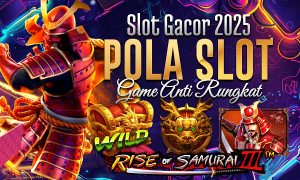 Rise of Samurai 3 Paling Cuan di Mainkan Slot Gacor 2025 Dengan Pola Gacor Game Anti Rungkat